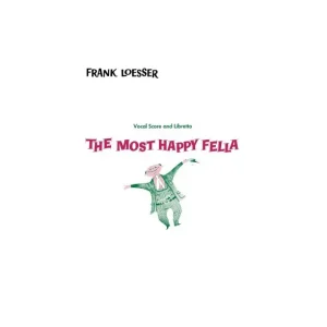 Frank Loesser: The Most Happy Fella (Vocal Score And Libretto) Kundfavorit
